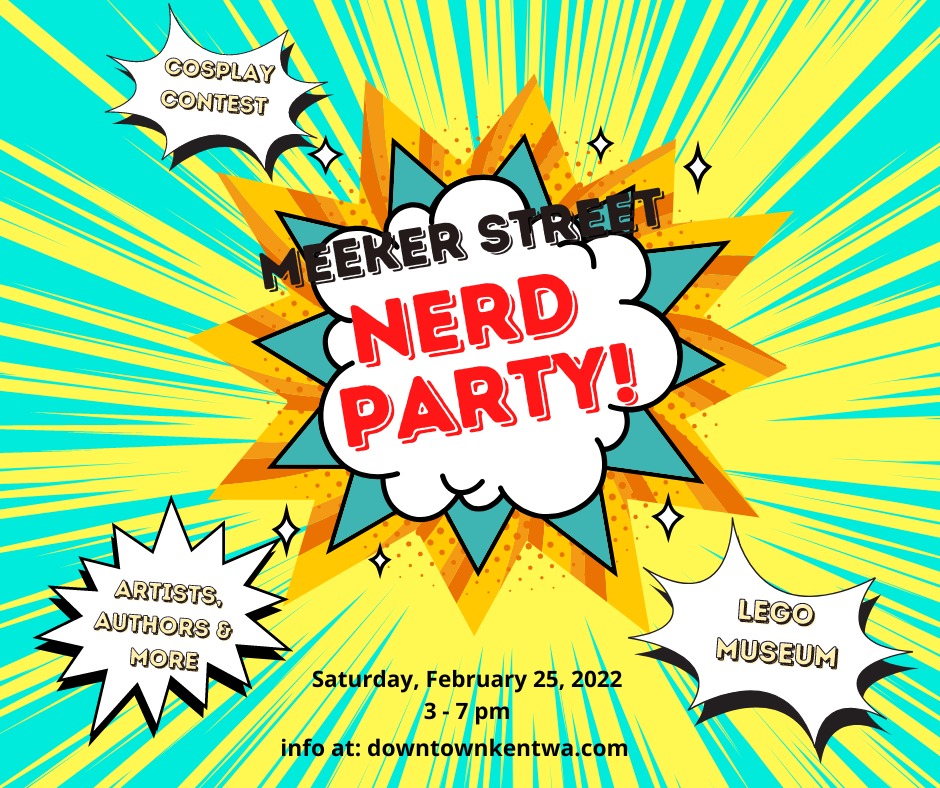 Meeker Street Nerd Party Flyer
Saturday, February 25, 2023
3-7 pm
Meeker Street in downtown Kent, WA

